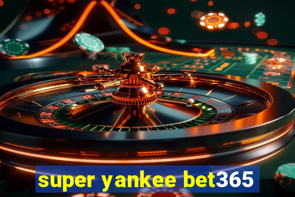 super yankee bet365